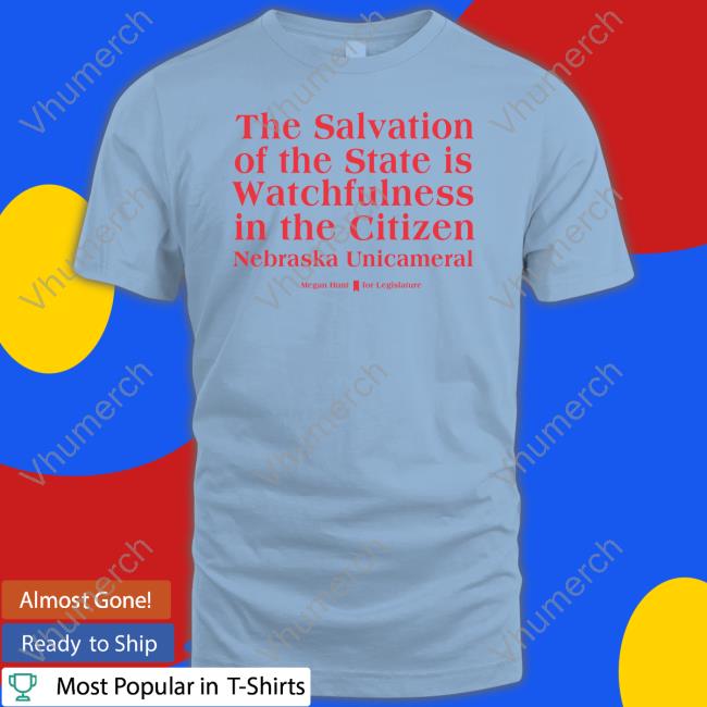 The Salvation Of The State Is Watchfulness In The Citizen Nebraska Unicameral T-Shirt