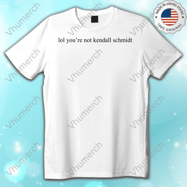 Samantha Woohoochicago Lol You're Not Kendall Schmidt Shirt