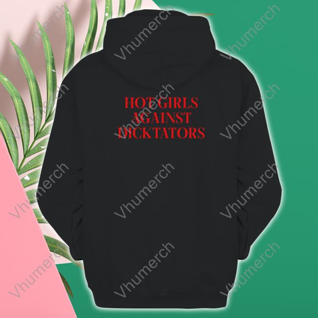 Shirts That Go Hard Hot Girls Agaist Dicktators Shirt
