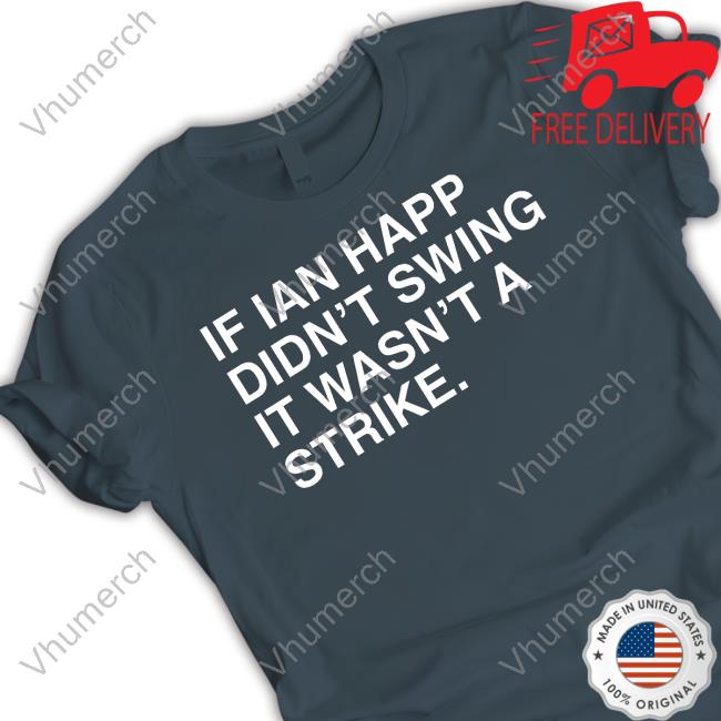 Obviousshirts Shop If Ian Happ Didn't Swing It Wasn't A Strike Sweatshirt Obviousshirts Shop If Ian Happ Didn't Swing It Wasn't A Strike Tee Shirt