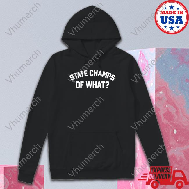 State Champs Of What Hooded Sweatshirt