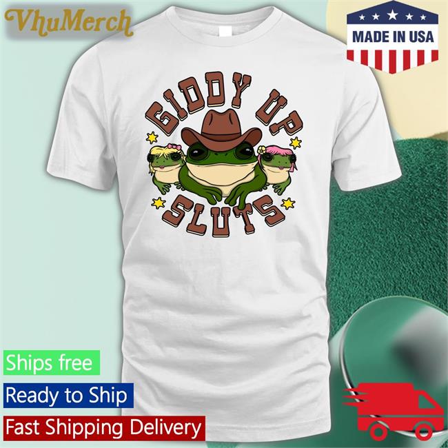 Giddy Up Sluts Funny T Shirt