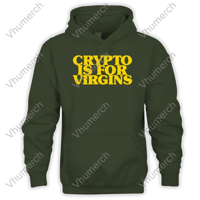 Crypto Is For Virgins Shirts Shirts That Go Hard