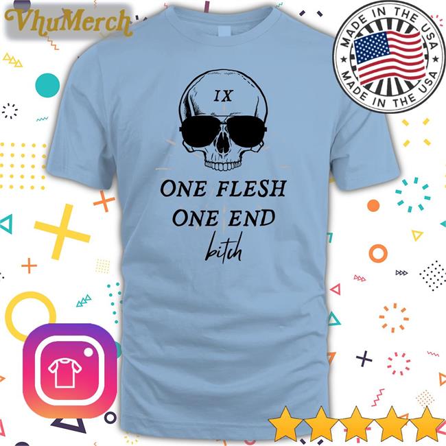 Ix One Flesh One End Bitch Tee Shirt Ginny Di Wearing One Flesh One End Bitch T Shirts