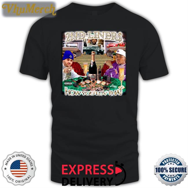 2nd Liners How You Luv That T Shirt