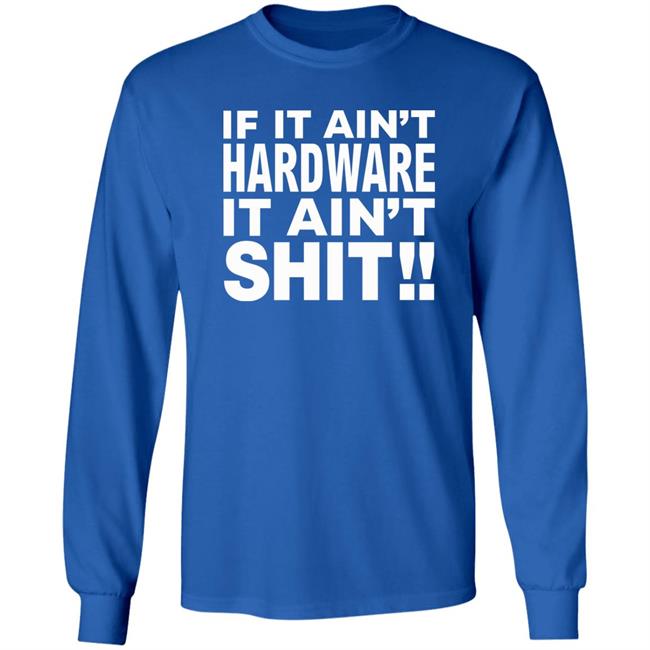 If It Ain't Hardware It Ain't Shit Shirt If It Ain't Hardware Tee BRONZE56K Merch If It Ain't Hardware It Ain't Shit Shirt If It Ain't Hardware Tee BRONZE56K Merch