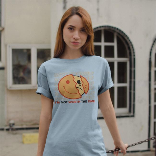 Save Yourself I'm Not Worth The Time Shirt Shirtsmeezy Shop Samsmeezy