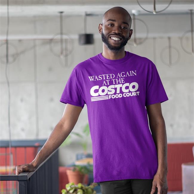 Wasted Again At The Costco Food Court Shirt