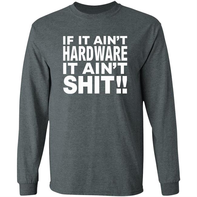 If It Ain't Hardware It Ain't Shit Shirt If It Ain't Hardware Tee BRONZE56K Merch If It Ain't Hardware It Ain't Shit Shirt If It Ain't Hardware Tee BRONZE56K Merch
