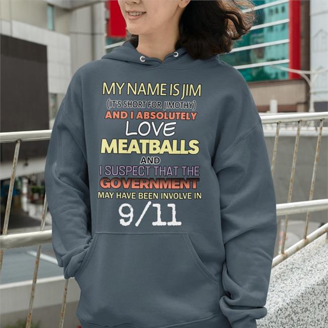 Shirtsthtgohard My Name Is Jim It's Short For Jimothy And I Absolutely Shirt