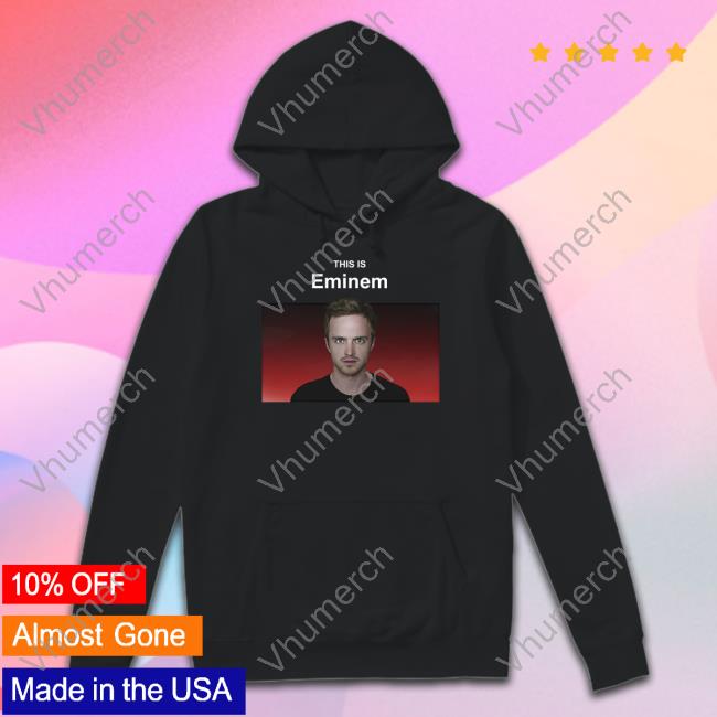 This Is Eminem Jesse Hoodie This Is Eminem Jesse Pinkman Breaking Bad Tee Shirt