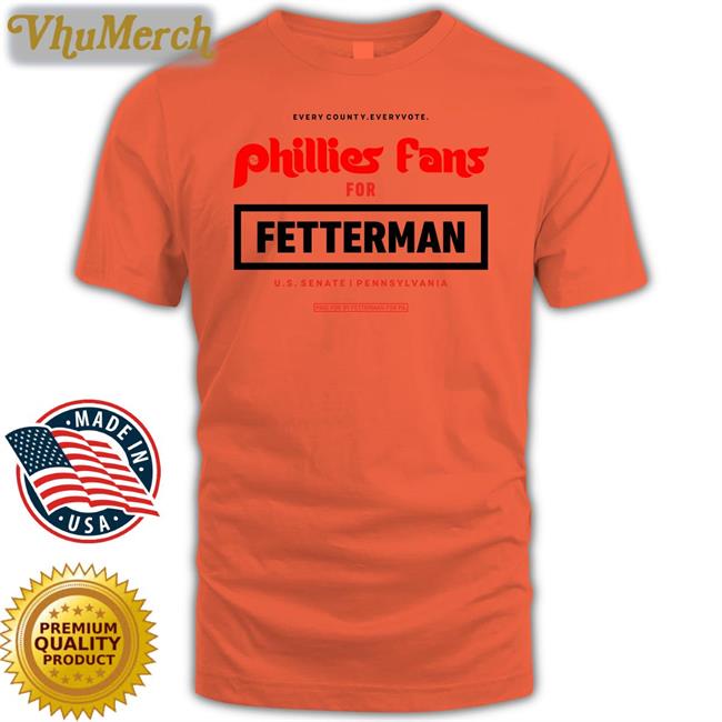 Phillies Fans For Fetterman T Shirt Phillies Fans For Fetterman Tee Shirts Philladelphia John And Fetterman