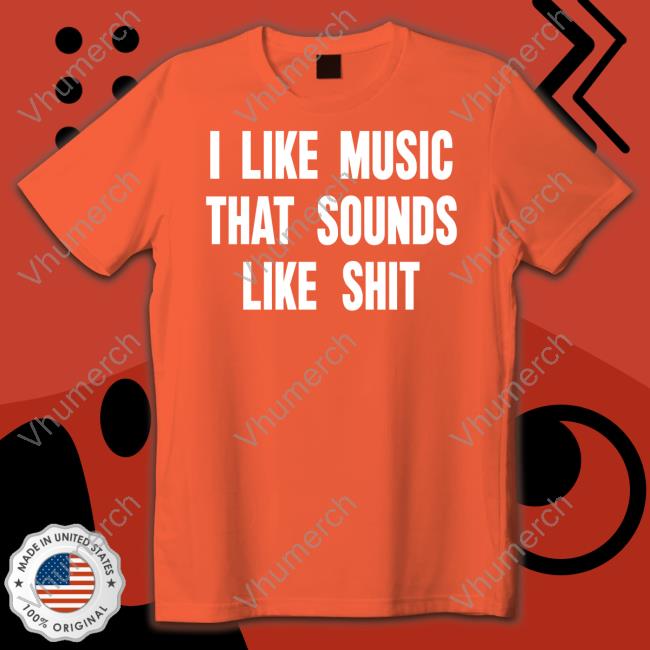 I Like Music That Sounds Like Shit Hoodie