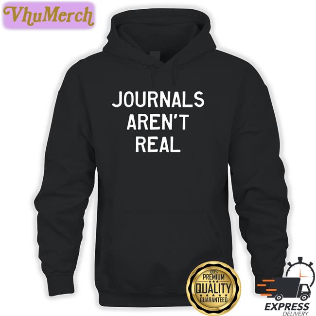 Journals Aren't Real Tee