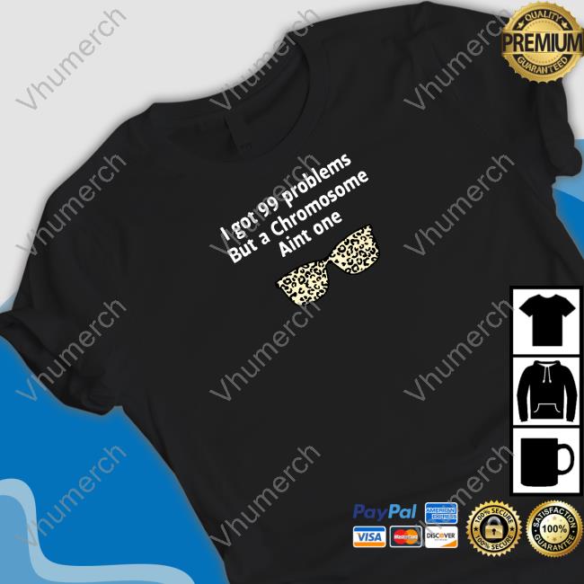 Jacxdad3376 I Got 99 Problems But A Chromosome Aint One Sweatshirt