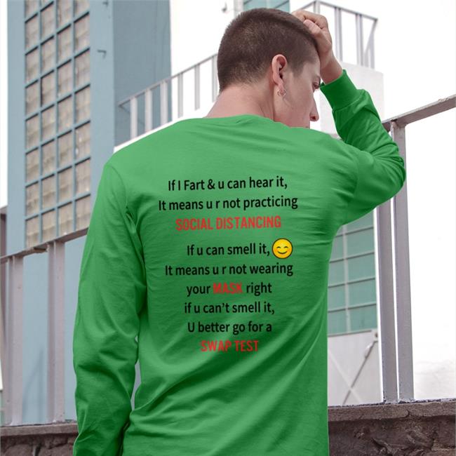 If I Fart And U Can Hear It It Means U R Not Practicing Social Distancing Tee Shirt Shirts That Go Hard