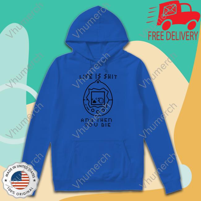 Life Is Shit And Then You Die Sweatshirt