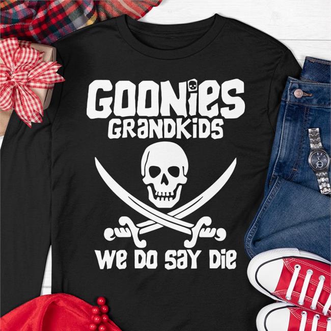 Funny Goonies Grandkids We Do Say Die Shirt