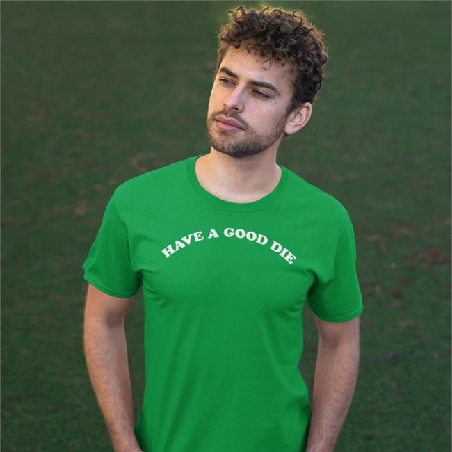 Have A Good Die Shirts