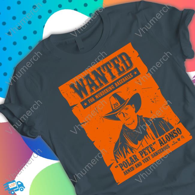 Pete Alonso Wanted Poster Tee Shirt Pete Alonso Wanted Poster Hooded Sweatshirt