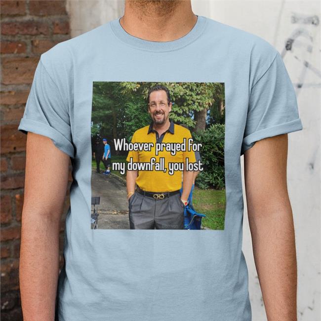 Adam Sandler In Uncut Gems Whoever Prayed For My Downfall You Lost Hooded Sweatshirt Quotes That Go Hard