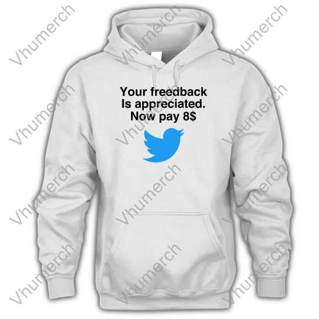 Your Feedback Is Appreciated Now Pay 8$ Sweatshirt Elon Musk