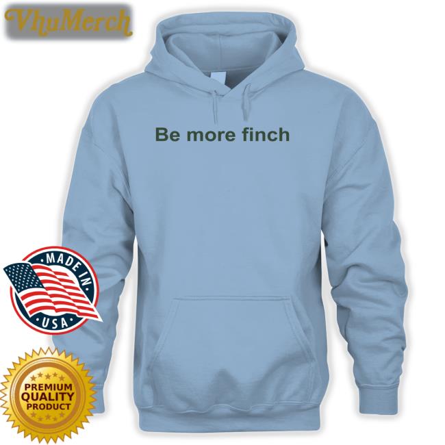 Hannah Bourne-Taylor Be More Finch Shirt Hannah Bourne-Taylor Be More Finch Shirt