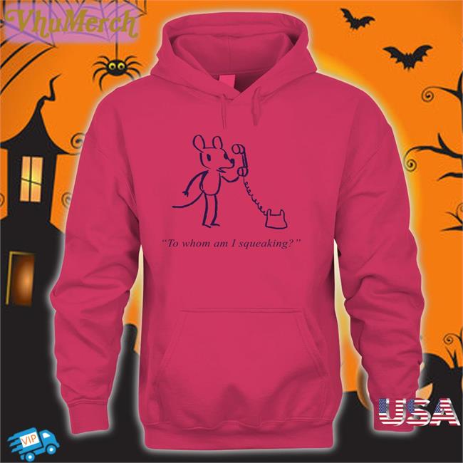 Evandahm To Whom Am I Squeaking Tee Shirt Topatoco Store Topatoco Store To Whom Am I Squeaking Hoodied Sweatshirt