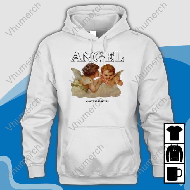 Angel Always Be Together T-Shirt, Hoodie, Tank Top, Sweater And Long Sleeve T-Shirt