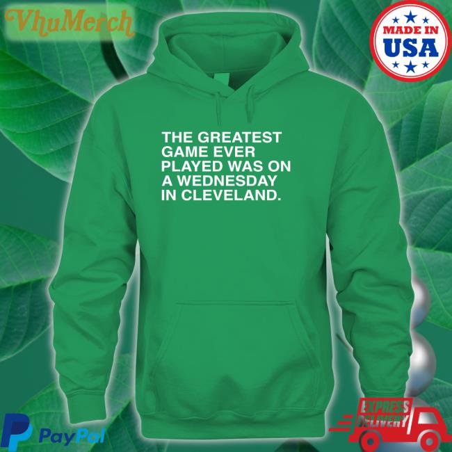 The Greatest Game Ever Played Was On A Wednesday In Cleveland Shirt Obvious Shirts Store