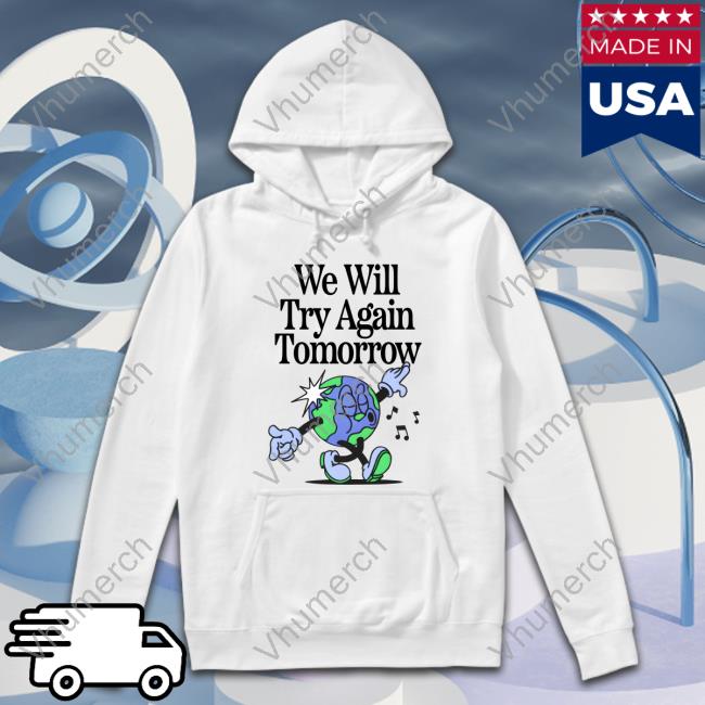 We Will Try Again Tomorrow Tee Shirt