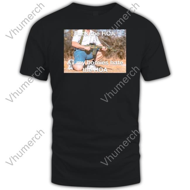 Fuck The Hoa All My Homies Hate The Hoa Tee