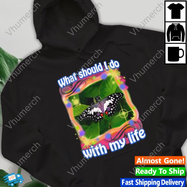 What Should I Do With My Life Hoodie