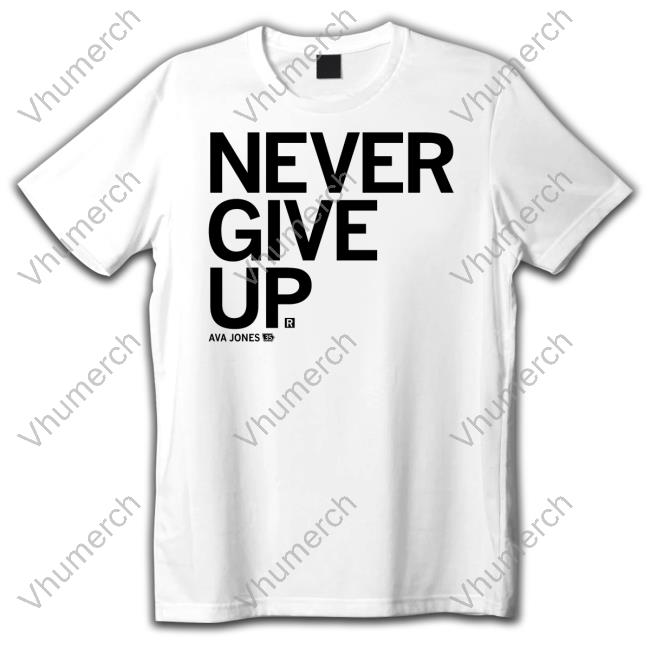 Never Give Up Ava Jones Shirts