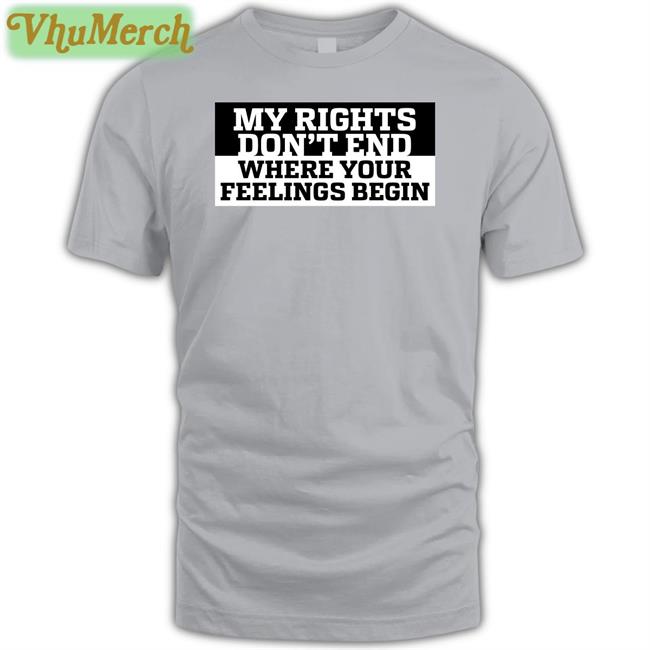 My Rights Where Your Feelings Begin Tee Shirt
