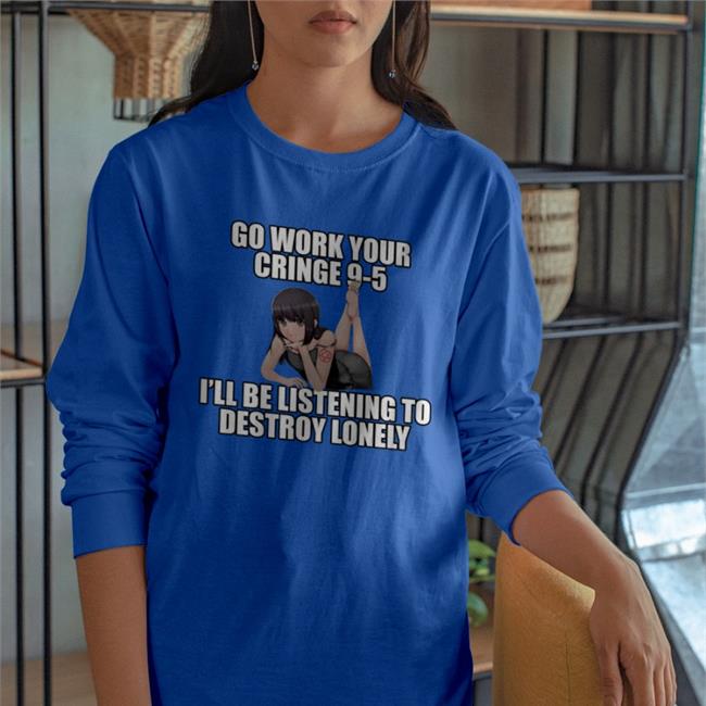 Go Work Your Cringe 9-5 I'll Be Listening To Destroy Lonely Hoodie
