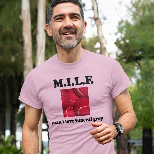 Milf Man I Love Funeral Grey Funny T Shirt
