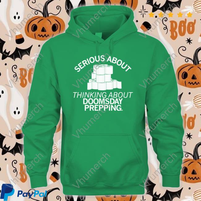 Serious About Thinking About Doomsday Prepping Tee Shirt