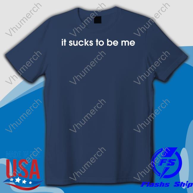 Shirts That Go Hard It Sucks To Be Me Hoodie Shirtsthtgohard