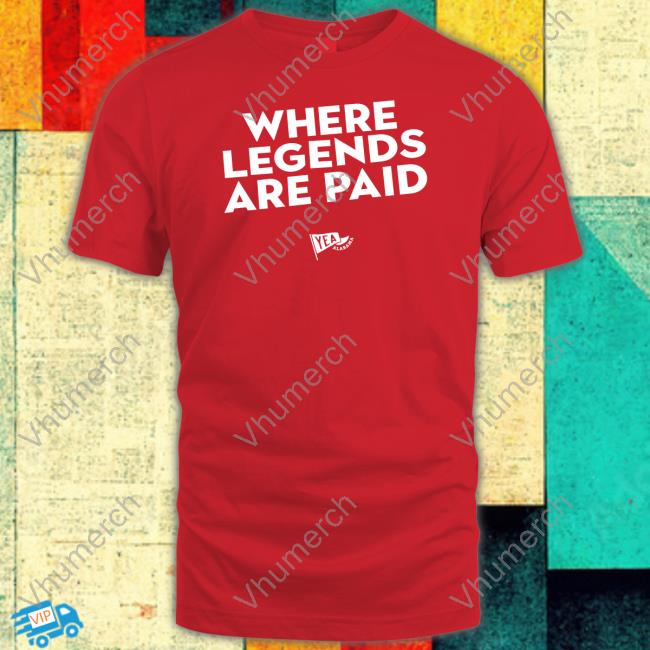 Yea Alabama Where Legends Are Paid Tee Shirt