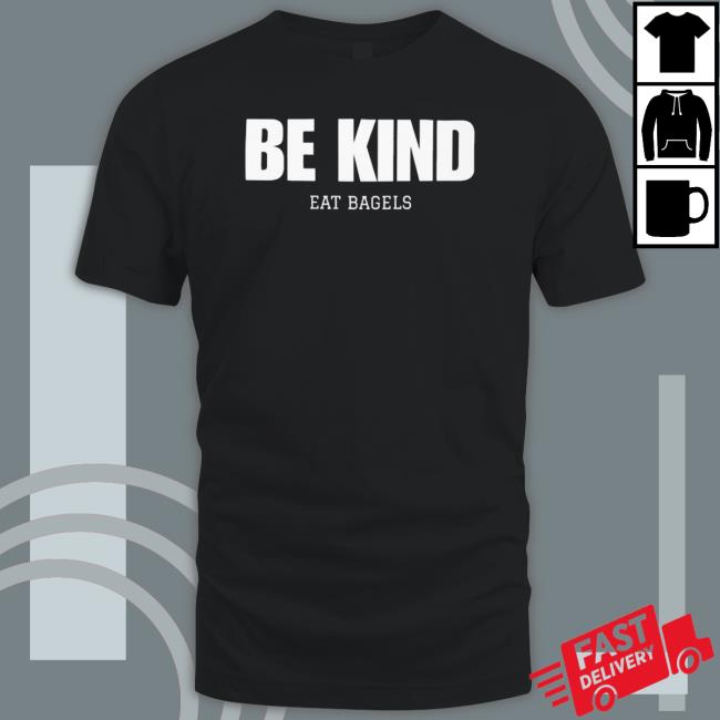 Be Kind Eat Bagels Shirt