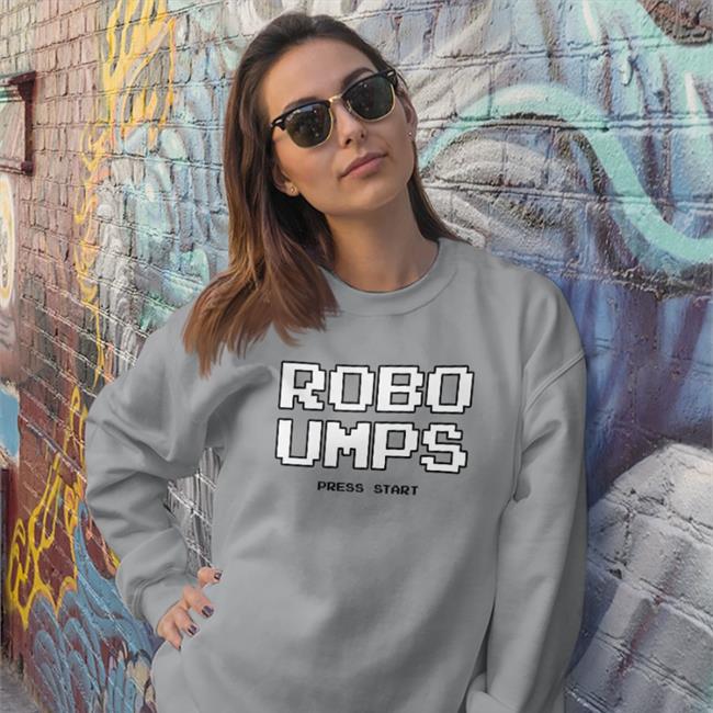 Welcome To The Ump Show Robo Umps Press Start Sweatshirt Robo Umps Press Start Tee Shirt Welcome To The Ump Show