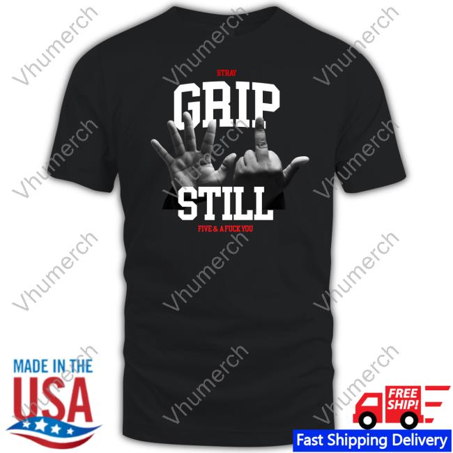 Grip Still Five & A Fuck You Sweatshirt