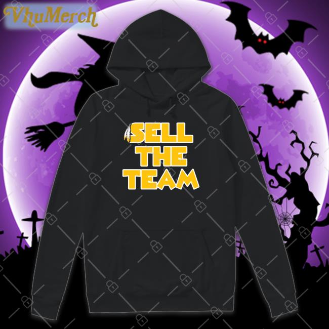 Sell The Team Hoodie Sweatshirt