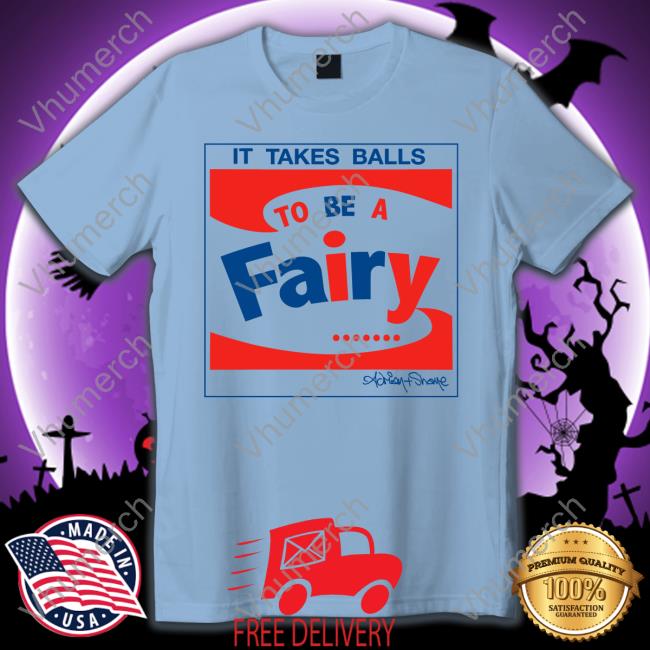 Andy It Takes Balls To Be A Fairy Shirt
