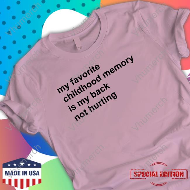 Elon Musk My Favorite Childhood Memory Is My Back Not Hurting Tee Shirt Elon Musk My Favorite Childhood Memory Is My Back Not Hurting Hooded Sweatshirt