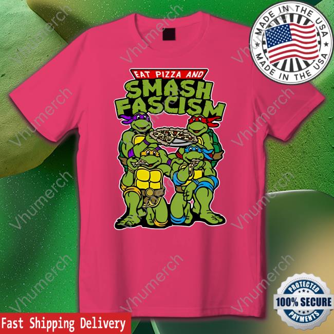 Eat Pizza And Smash Fascism Official Shirt