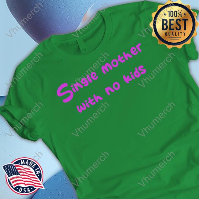 Niceshirtthanks Merch Single Mother With No Kids Shirts Single Mother With No Kids Shirts