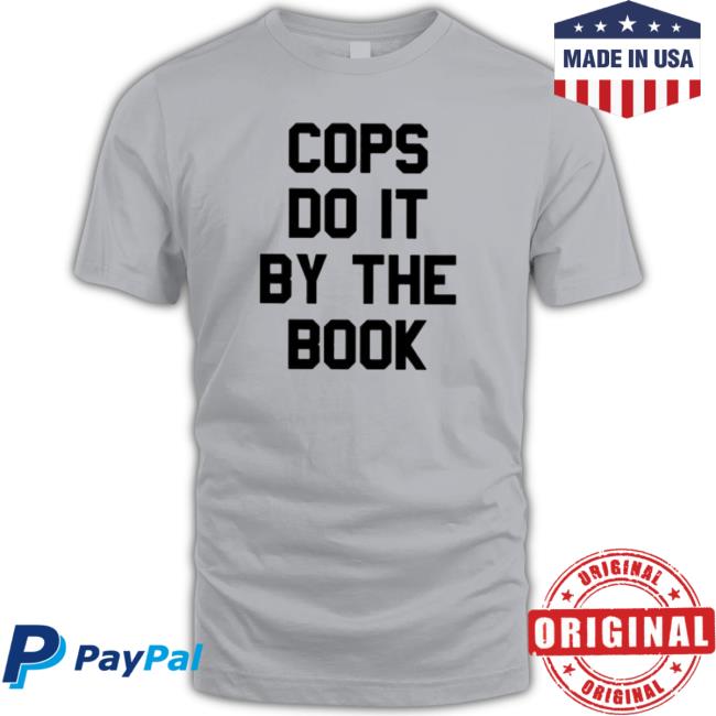 Premium Cops Do It By The Book shirt, hoodie, tank top, sweater and long sleeve t-shirt Premium Cops Do It By The Book T-Shirt