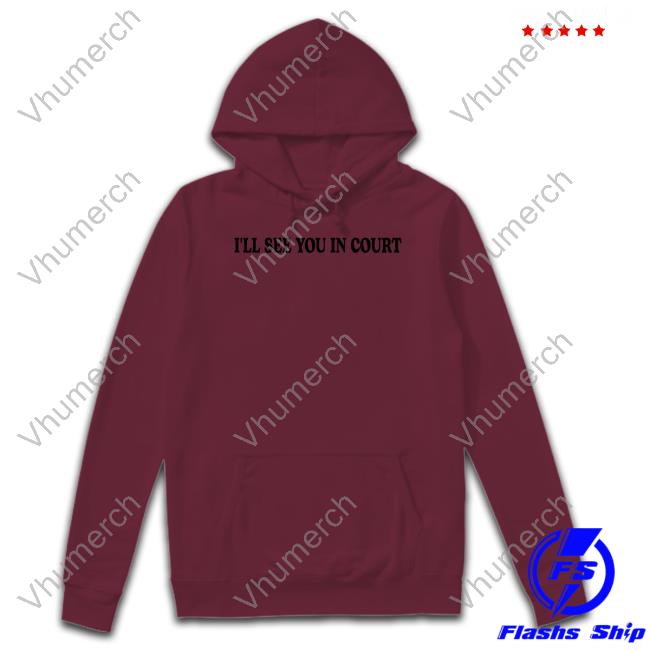 I’Ll See You In Court Long Sleeve T Shirt